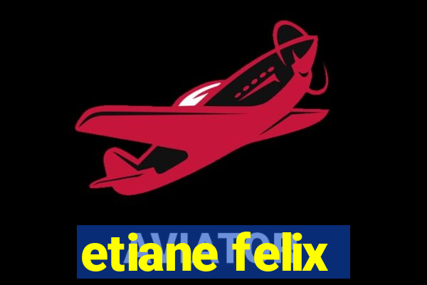 etiane felix